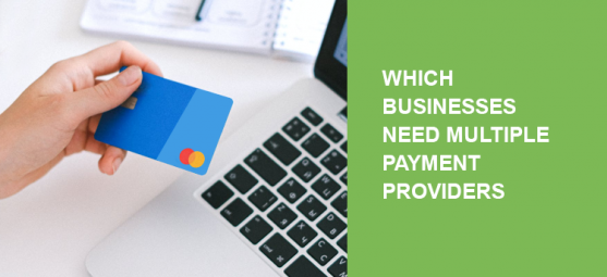 Which businesses need multiple payment providers
