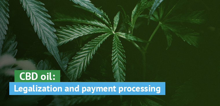 CBD oil: Legalization and payment processing in a nutshell