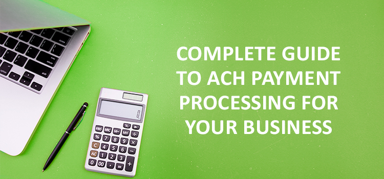 Complete guide to ACH payment processing for your business