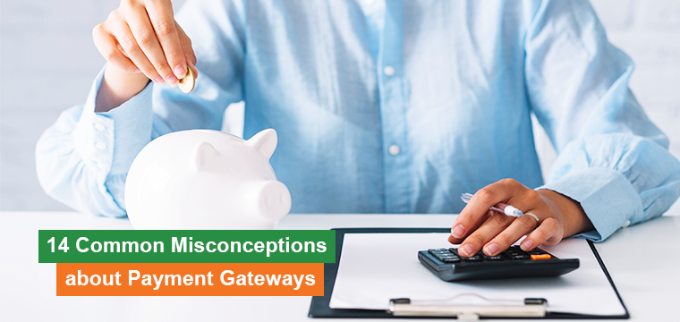 14 common misconceptions about payment gateways