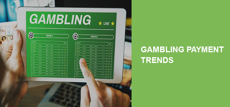 Common Gambling Payment Trends in 2021