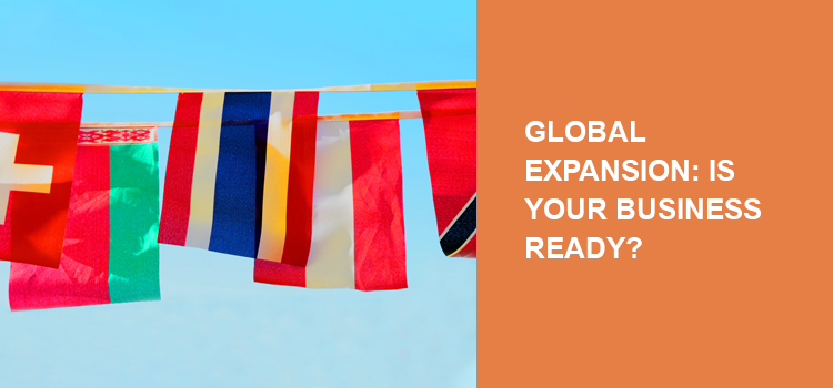 Global expansion: Is your business ready to go global?